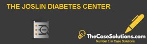 THE JOSLIN DIABETES CENTER Case Solution And Analysis, HBR Case Study ...